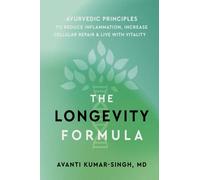 The Longevity Formula : Ayurvedic Principles to Reduce Inflammation, Increase Cellular Repair, and Live with Vitality