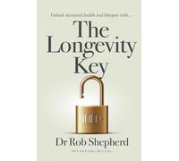 The Longevity Key: A Practical Evidence Based Strategy for Living a Longer Healthier Life
