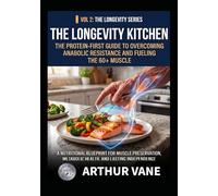 The Longevity Kitchen: The Protein-First Guide to Overcoming Anabolic Resistance and Fueling the 60+ Muscle (The Iron Longevity Series)