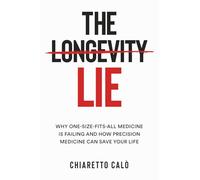 THE LONGEVITY LIE: Why One-Size-Fits-All medicine is failing and how precision medicine can save your life