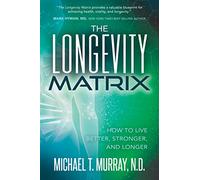 The Longevity Matrix: How to Live Better, Stronger, and Longer