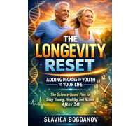 The Longevity Reset: Adding Decades of Youth to Your Life: The Science-Based Plan to Stay Young, Healthy, and Active After 50 (Longevity Series Collection)