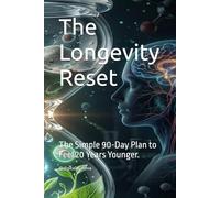 The Longevity Reset: The Simple 90-Day Plan to Feel 20 Years Younger.