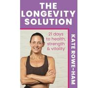 The Longevity Solution: 21 days to health, strength & vitality
