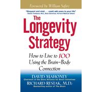 The Longevity Strategy: How to Live to 100 Using the Brain-Body Connection