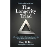 The Longevity Triad: A Practical Guide to Building a Strong Body, a Sharp Mind, and a Secure Future