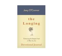 The Longing: Embracing the Deepest Truth of Who You Are (Devotional Journal) (The Longing Series)