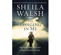 The Longing in Me: How Everything You Crave Leads to the Heart of God