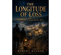 THE LONGITUDE OF LOSS: Thorne & Linus: Cartographic Mysteries, Book 7