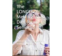 The LONGLIVE Mediterraneo Diet for Seniors: Right way to lower Cholesterol, Insulin and Weight