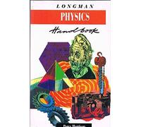 The Longman Physics Handbook: The Language and Concepts of Physics Explained