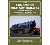 The Longmoor Military Railway a New History: World War Two and the Cold War Era