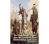 The Longobardic Legacy: How the Lombards Made Medieval Italy (568-1077)