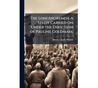 The Longshoremen. A Study Carried on Under the Direction of Pauline Goldmark