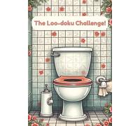 The Loo-Doku Challenge: The Loo Sudoku Book | Relax, Focus, and Solve While You Sit | 6x9 Inches, 112 Pages | 50+ Puzzles | Solutions Included