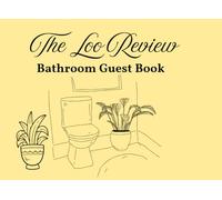 The Loo Review: Bathroom Guestbook A Fun And Humorous Journal For Guests To Leave Messages.