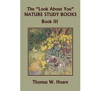 The "Look About You" Nature Study Books, Book III (Yesterday's Classics): 3