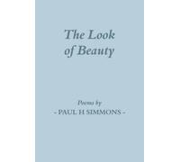The Look of Beauty: Poems by Paul H Simmons