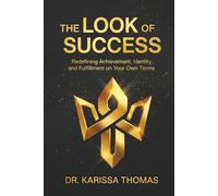 The Look of Success: Redefining Achievement, Identity, and Fulfillment on Your Own Terms