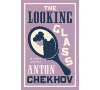 The Looking Glass and Other Stories: New Translation of this unique edition of thirty-four other short stories by Chekhov, some of them never translated before into English.