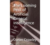 The Looming Peril of Artificial General Intelligence