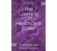 The Looming US Healthcare Crisis: Challenges and Policy Solutions