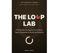 The Loop Lab: Hands-On Agent Curriculum: Teach Students to Build and Halt AI (Build Agents You Can Trust)