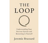 THE LOOP: Understanding Your Nervous System and Returning to Yourself