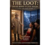 THE LOOT DEAD BIRD FLIES HIGH: A Play for Four Actors