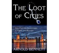The Loot of Cities, and Further Adventures in Crime and Mystery
