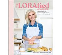 The LORAfied Cookbook : Easy Recipes and Budget-Friendly Hacks to Feed the Whole Family