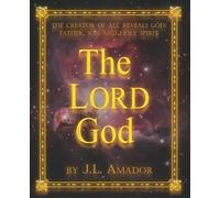 The LORD God: The Creator of All Reveals God: Father, Son and Holy Spirit
