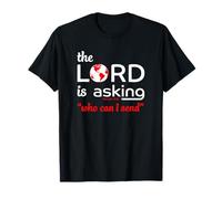 The Lord is Asking Who Can I Send Isaiah 6:8 T-Shirt