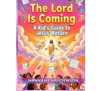 The Lord is coming : A kid's guide to jesus's return
