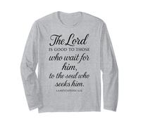The Lord is Good to Those Who Wait for Him Bible Verse Faith Long Sleeve T-Shirt