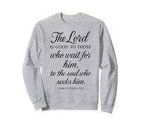 The Lord Is Good To Those Who Wait For Him Bible Verse Faith Sweatshirt