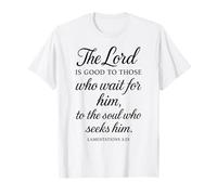 The Lord is Good to Those Who Wait for Him Bible Verse Faith T-Shirt