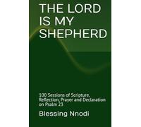 THE LORD IS MY SHEPHERD: 100 Sessions of Scripture, Reflection, Prayer and Declaration on Psalm 23 (The Still Waters Series)