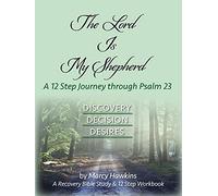 The Lord is My Shepherd; A 12 Step Journey through Psalm 23