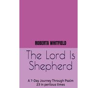 The Lord Is My Shepherd: A 7-Day Journey Through Psalm 23 in perilous times