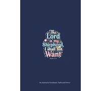 The Lord is my Shepherd.: A Guided Prayer & Gratitude Journal to Discover Peace, Renew Your Spirit, and Grow in Faith Every Day.