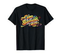 The Lord is my Shepherd I have everything I need. Christian T-Shirt
