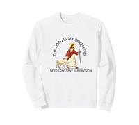 The Lord is My Shepherd I Need Constant Supervision Faith Sweatshirt