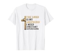 The Lord is My Shepherd I Need Constant Supervision Faith T-Shirt