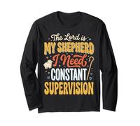 The Lord is My Shepherd I Need Constant Supervision Long Sleeve T-Shirt