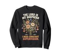 The Lord Is My Shepherd I Need Constant Supervision Sweatshirt