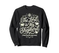 The Lord is My Shepherd I Need Constant Supervision Sweatshirt
