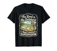 The Lord is My Shepherd I Need Constant Supervision T-Shirt