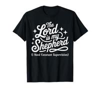 The Lord is My Shepherd I Need Constant Supervision T-Shirt