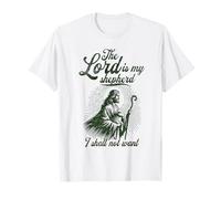 The Lord is My Shepherd I Shall Not Want Jesus Christ God T-Shirt